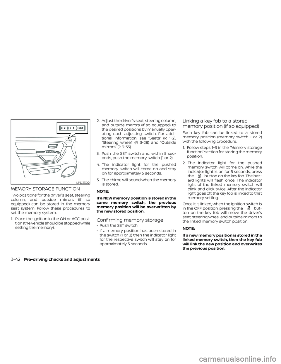 NISSAN TITAN 2023 Owners Manual MEMORY STORAGE FUNCTION
Two positions for the driver's seat, steering
column, and outside mirrors (if so
equipped) can be stored in the memory
seat system. Follow these procedures to
set the memor NISSAN TITAN 2023 Owners Manual MEMORY STORAGE FUNCTION
Two positions for the driver's seat, steering
column, and outside mirrors (if so
equipped) can be stored in the memory
seat system. Follow these procedures to
set the memor