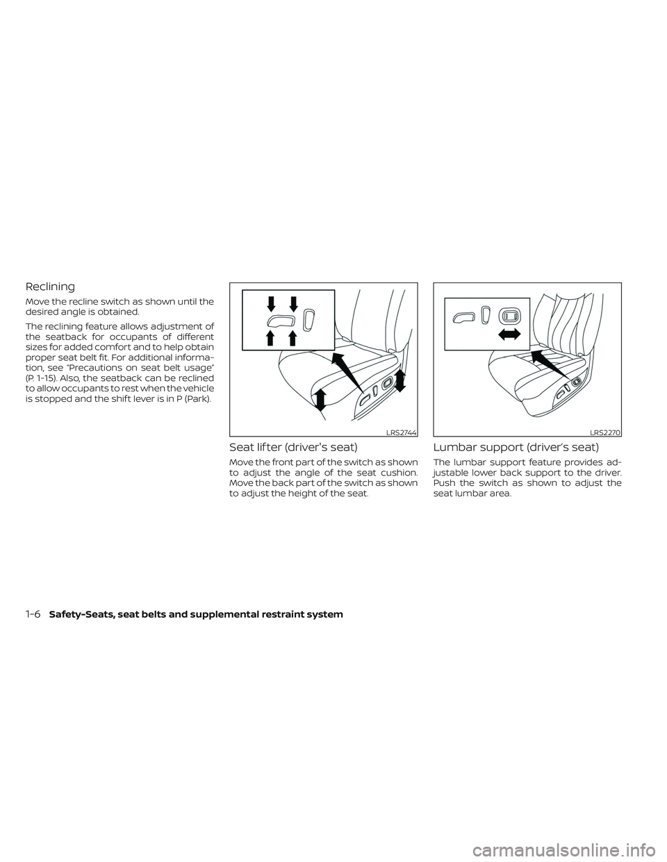 NISSAN TITAN 2023 Owners Manual Reclining
Move the recline switch as shown until the
desired angle is obtained.
The reclining feature allows adjustment of
the seatback for occupants of different
sizes for added comfort and to help o NISSAN TITAN 2023 Owners Manual Reclining
Move the recline switch as shown until the
desired angle is obtained.
The reclining feature allows adjustment of
the seatback for occupants of different
sizes for added comfort and to help o