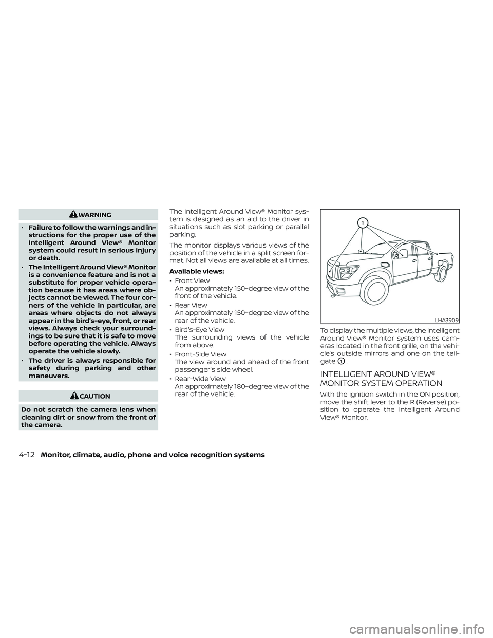 NISSAN TITAN 2023 Owners Manual WARNING
• Failure to follow the warnings and in-
structions for the proper use of the
Intelligent Around View® Monitor
system could result in serious injury
or death.
• The Intelligent Around Vie NISSAN TITAN 2023 Owners Manual WARNING
• Failure to follow the warnings and in-
structions for the proper use of the
Intelligent Around View® Monitor
system could result in serious injury
or death.
• The Intelligent Around Vie