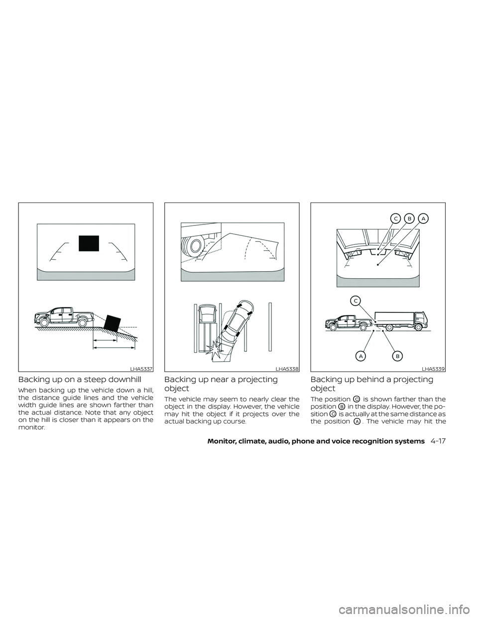 NISSAN TITAN 2023 Owners Manual Backing up on a steep downhill
When backing up the vehicle down a hill,
the distance guide lines and the vehicle
width guide lines are shown farther than
the actual distance. Note that any object
on t NISSAN TITAN 2023 Owners Manual Backing up on a steep downhill
When backing up the vehicle down a hill,
the distance guide lines and the vehicle
width guide lines are shown farther than
the actual distance. Note that any object
on t