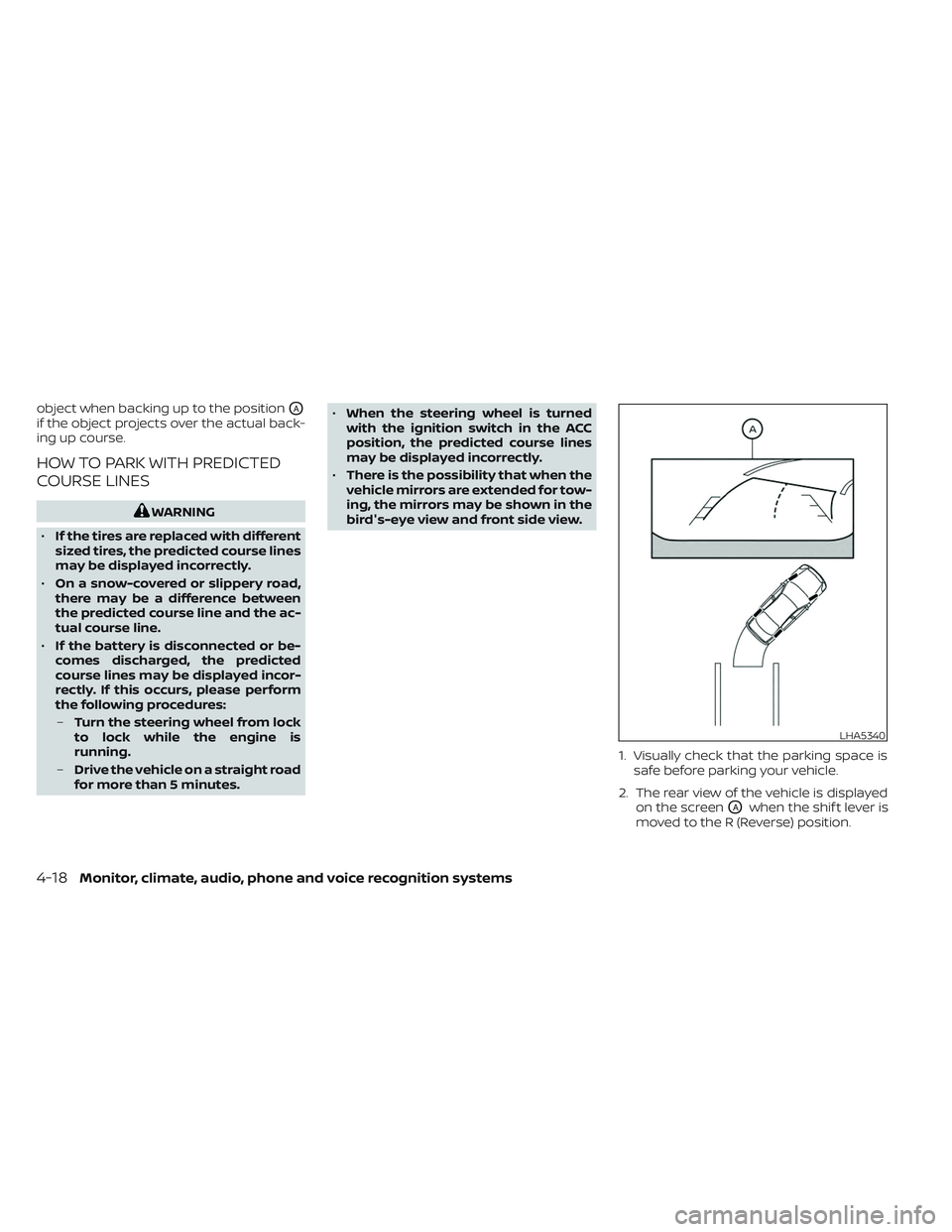 NISSAN TITAN 2023 Owners Manual object when backing up to the positionOA
if the object projects over the actual back-
ing up course.
HOW TO PARK WITH PREDICTED
COURSE LINES
WARNING
• If the tires are replaced with different
sized NISSAN TITAN 2023 Owners Manual object when backing up to the positionOA
if the object projects over the actual back-
ing up course.
HOW TO PARK WITH PREDICTED
COURSE LINES
WARNING
• If the tires are replaced with different
sized