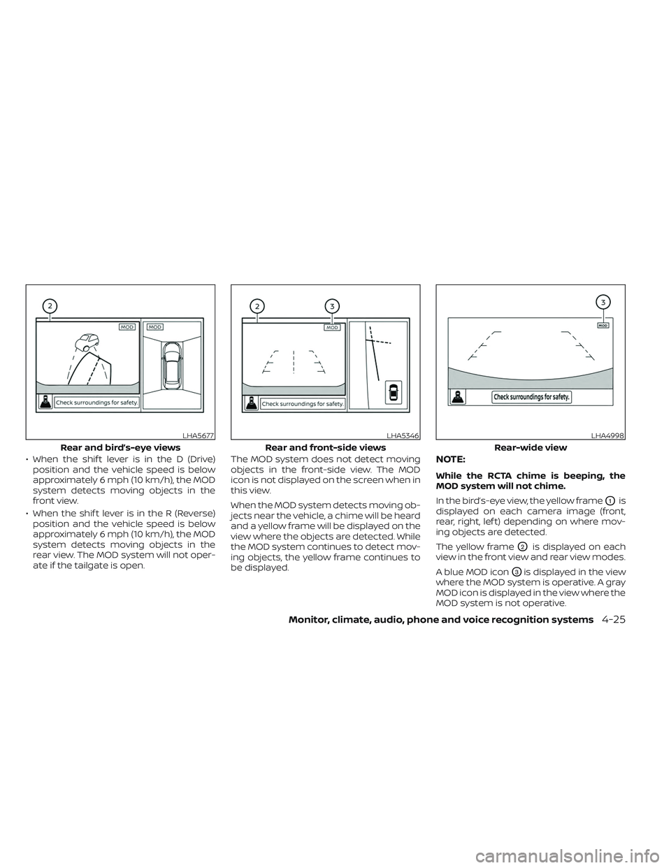 NISSAN TITAN 2023 Owners Manual • When the shif t lever is in the D (Drive)position and the vehicle speed is below
approximately 6 mph (10 km/h), the MOD
system detects moving objects in the
front view.
• When the shif t lever i NISSAN TITAN 2023 Owners Manual • When the shif t lever is in the D (Drive)position and the vehicle speed is below
approximately 6 mph (10 km/h), the MOD
system detects moving objects in the
front view.
• When the shif t lever i