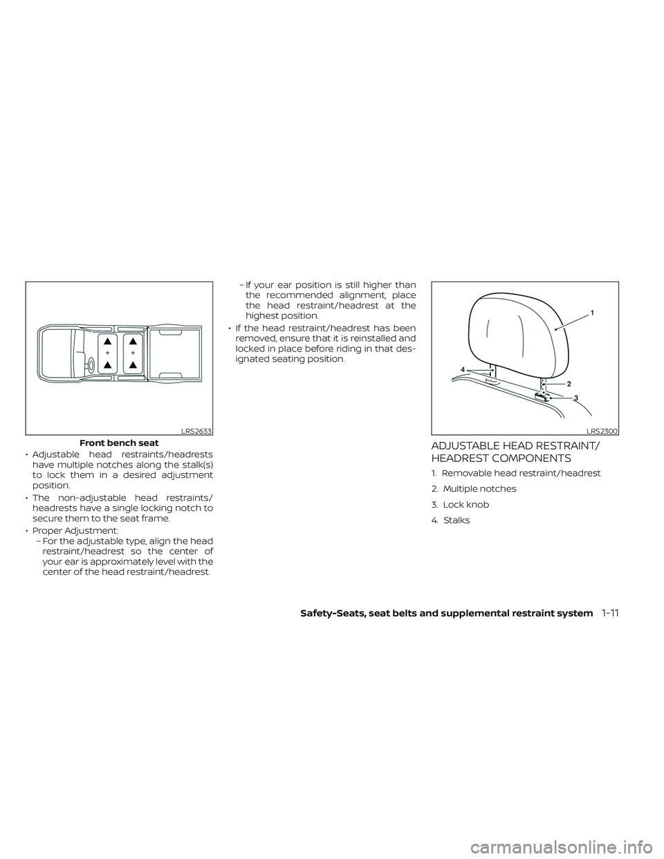 NISSAN TITAN 2023 Owners Guide • Adjustable head restraints/headrestshave multiple notches along the stalk(s)
to lock them in a desired adjustment
position.
• The non-adjustable head restraints/ headrests have a single locking 