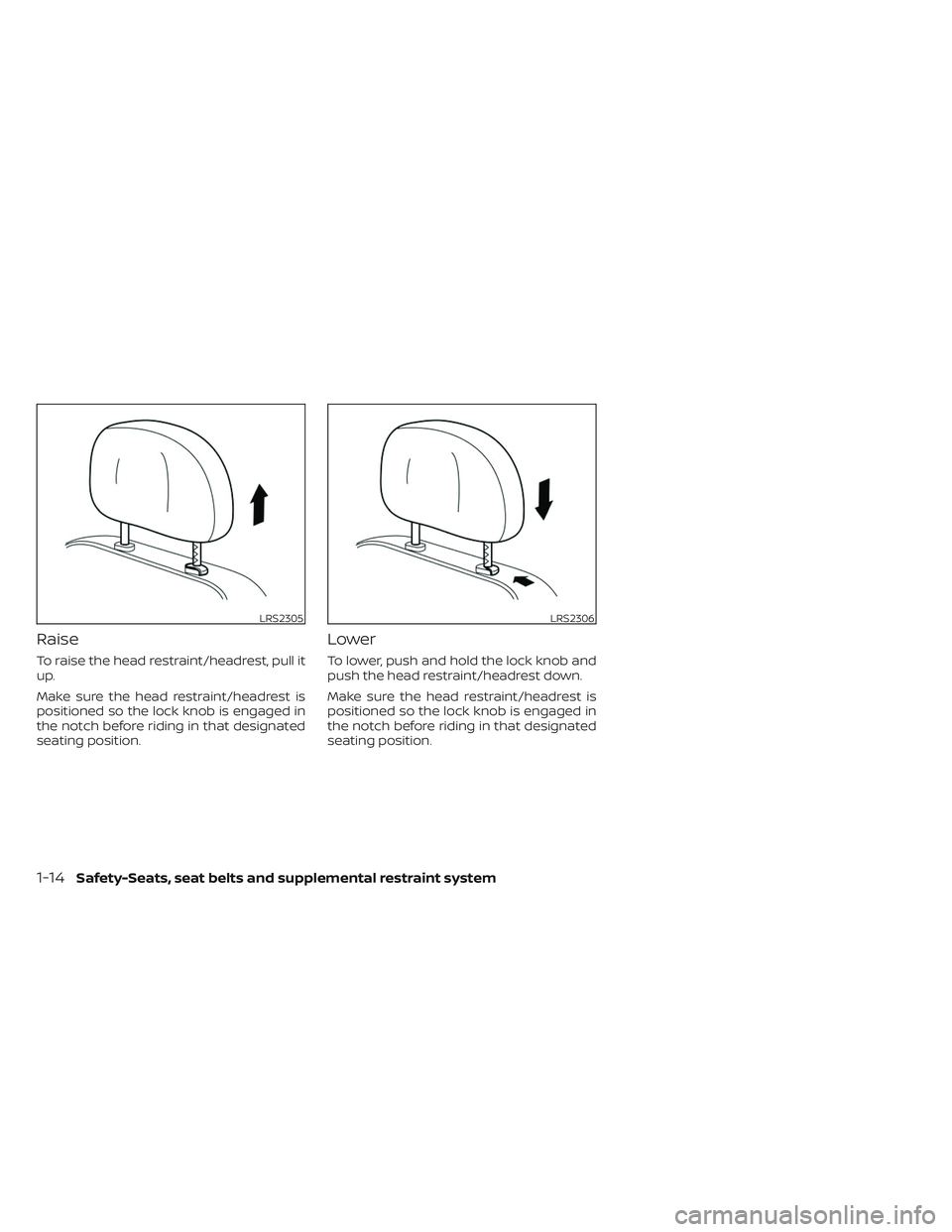 NISSAN TITAN 2023 Owners Guide Raise
To raise the head restraint/headrest, pull it
up.
Make sure the head restraint/headrest is
positioned so the lock knob is engaged in
the notch before riding in that designated
seating position.
