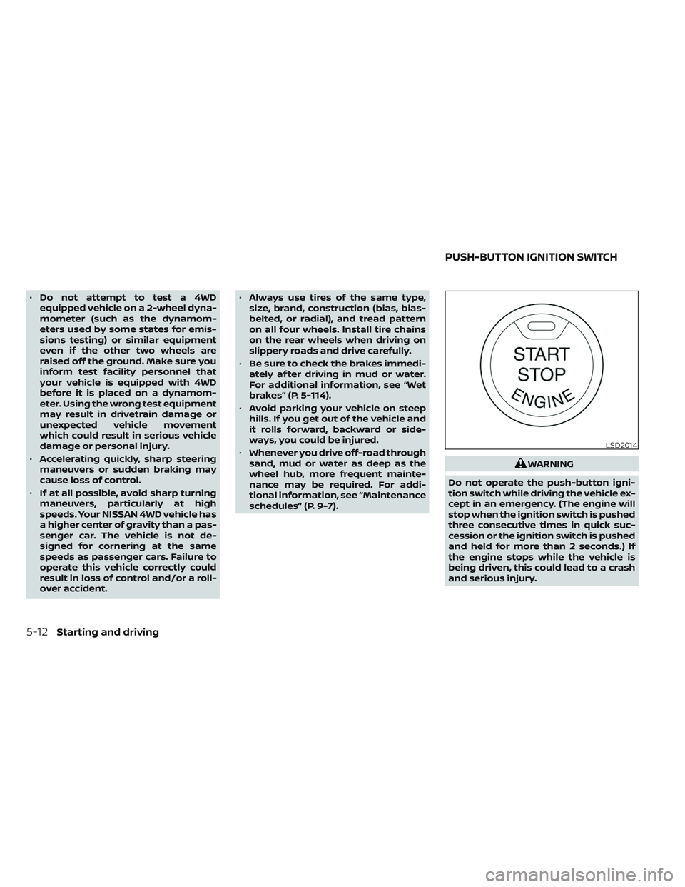 NISSAN TITAN 2023 Owners Manual •Do not attempt to test a 4WD
equipped vehicle on a 2-wheel dyna-
mometer (such as the dynamom-
eters used by some states for emis-
sions testing) or similar equipment
even if the other two wheels a NISSAN TITAN 2023 Owners Manual •Do not attempt to test a 4WD
equipped vehicle on a 2-wheel dyna-
mometer (such as the dynamom-
eters used by some states for emis-
sions testing) or similar equipment
even if the other two wheels a
