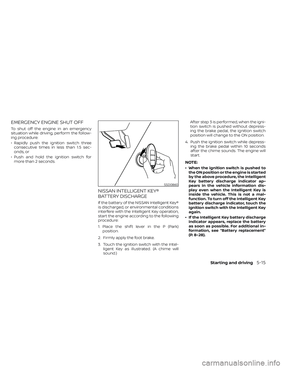 NISSAN TITAN 2023 Owners Manual EMERGENCY ENGINE SHUT OFF
To shut off the engine in an emergency
situation while driving, perform the follow-
ing procedure:
• Rapidly push the ignition switch threeconsecutive times in less than 1. NISSAN TITAN 2023 Owners Manual EMERGENCY ENGINE SHUT OFF
To shut off the engine in an emergency
situation while driving, perform the follow-
ing procedure:
• Rapidly push the ignition switch threeconsecutive times in less than 1.
