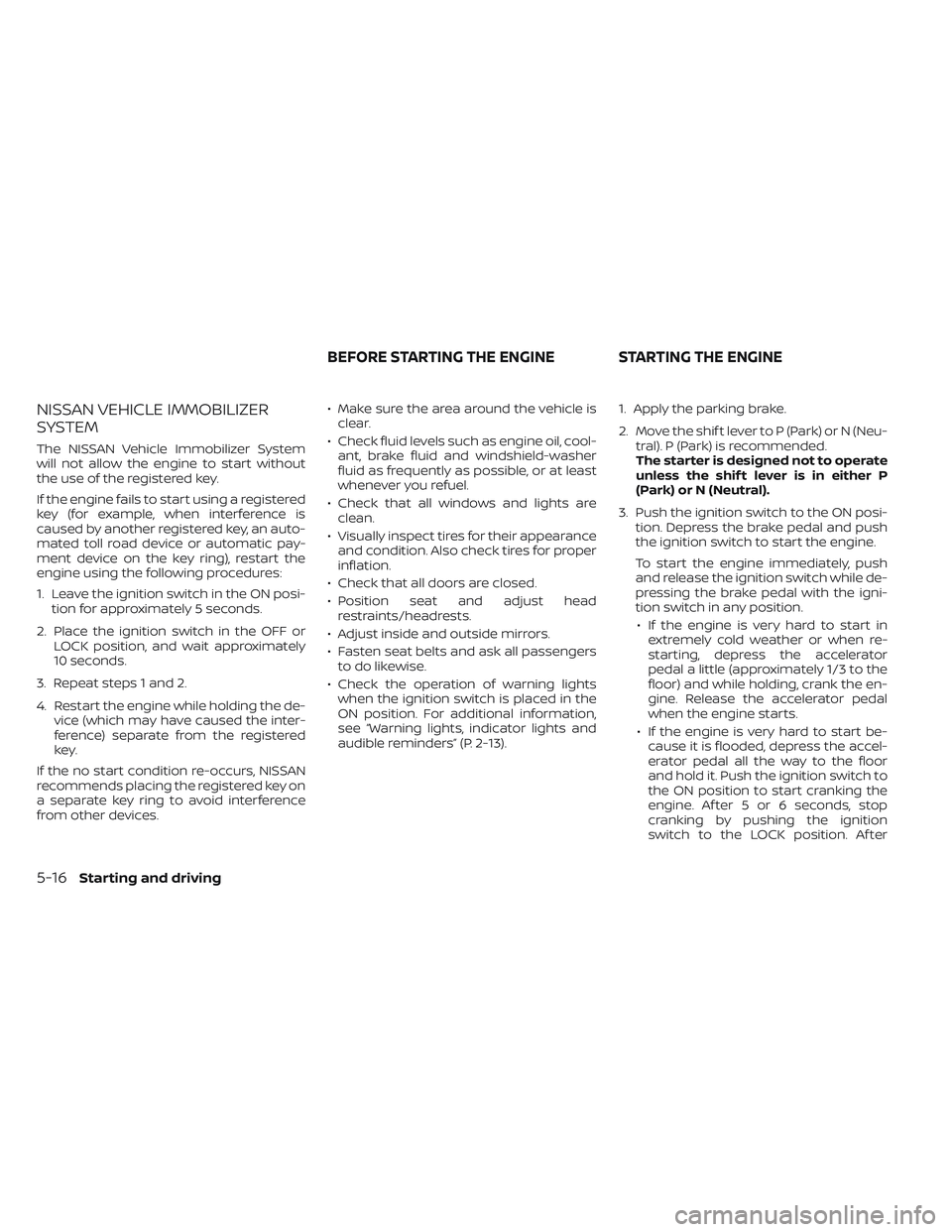 NISSAN TITAN 2023 Owners Manual NISSAN VEHICLE IMMOBILIZER
SYSTEM
The NISSAN Vehicle Immobilizer System
will not allow the engine to start without
the use of the registered key.
If the engine fails to start using a registered
key (f NISSAN TITAN 2023 Owners Manual NISSAN VEHICLE IMMOBILIZER
SYSTEM
The NISSAN Vehicle Immobilizer System
will not allow the engine to start without
the use of the registered key.
If the engine fails to start using a registered
key (f