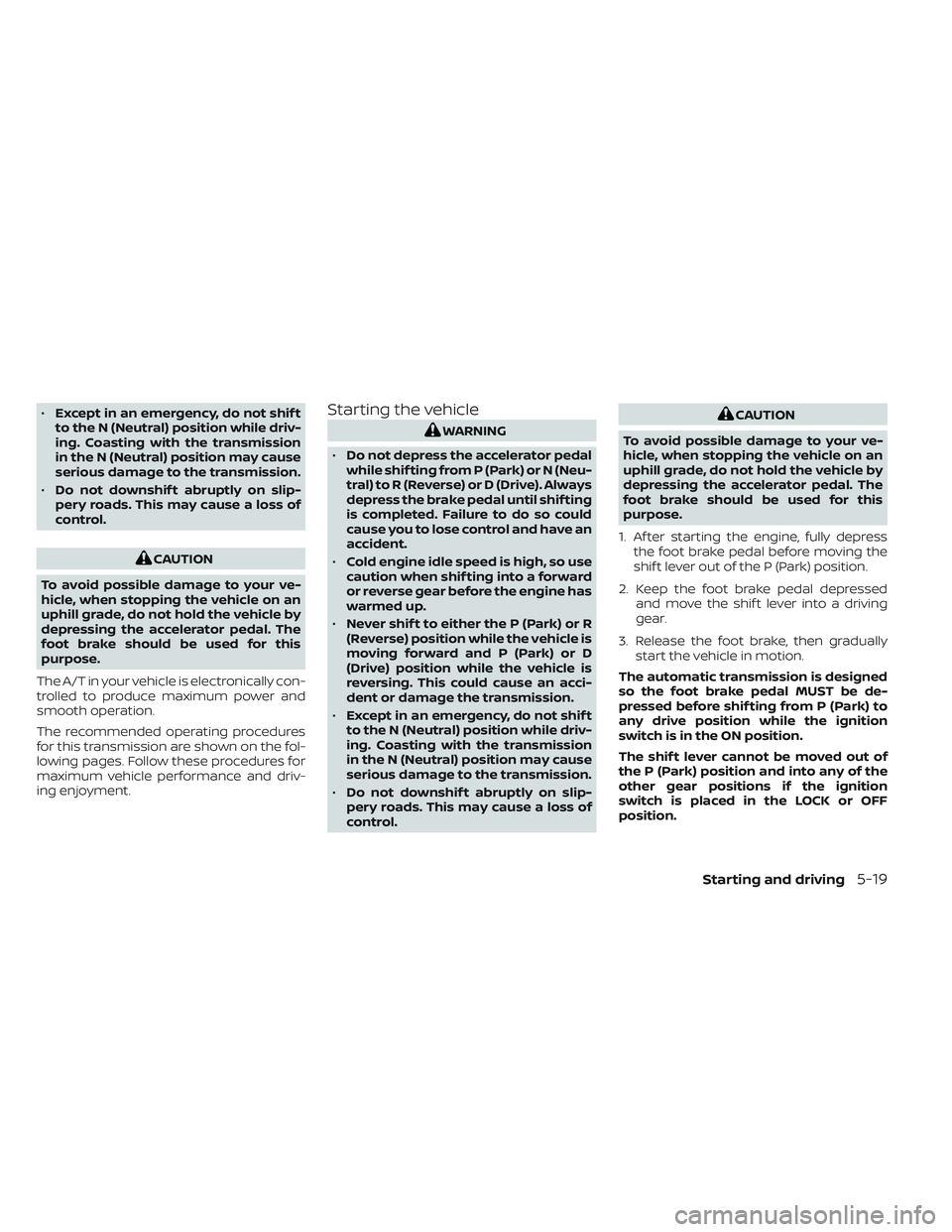 NISSAN TITAN 2023 Owners Manual •Except in an emergency, do not shif t
to the N (Neutral) position while driv-
ing. Coasting with the transmission
in the N (Neutral) position may cause
serious damage to the transmission.
• Do no NISSAN TITAN 2023 Owners Manual •Except in an emergency, do not shif t
to the N (Neutral) position while driv-
ing. Coasting with the transmission
in the N (Neutral) position may cause
serious damage to the transmission.
• Do no