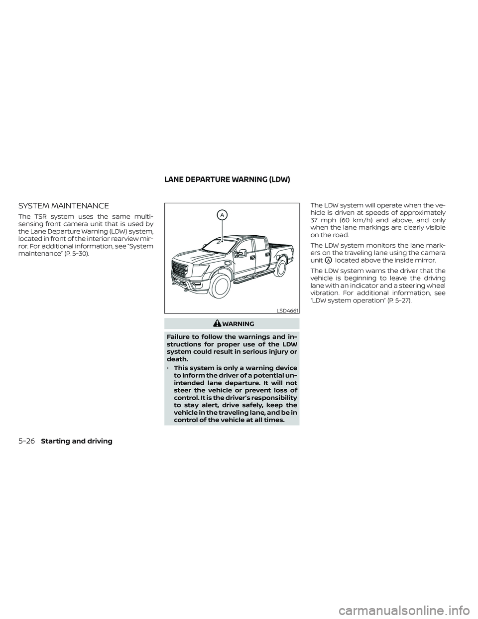 NISSAN TITAN 2023 Owners Manual SYSTEM MAINTENANCE
The TSR system uses the same multi-
sensing front camera unit that is used by
the Lane Departure Warning (LDW) system,
located in front of the interior rearview mir-
ror. For additi NISSAN TITAN 2023 Owners Manual SYSTEM MAINTENANCE
The TSR system uses the same multi-
sensing front camera unit that is used by
the Lane Departure Warning (LDW) system,
located in front of the interior rearview mir-
ror. For additi