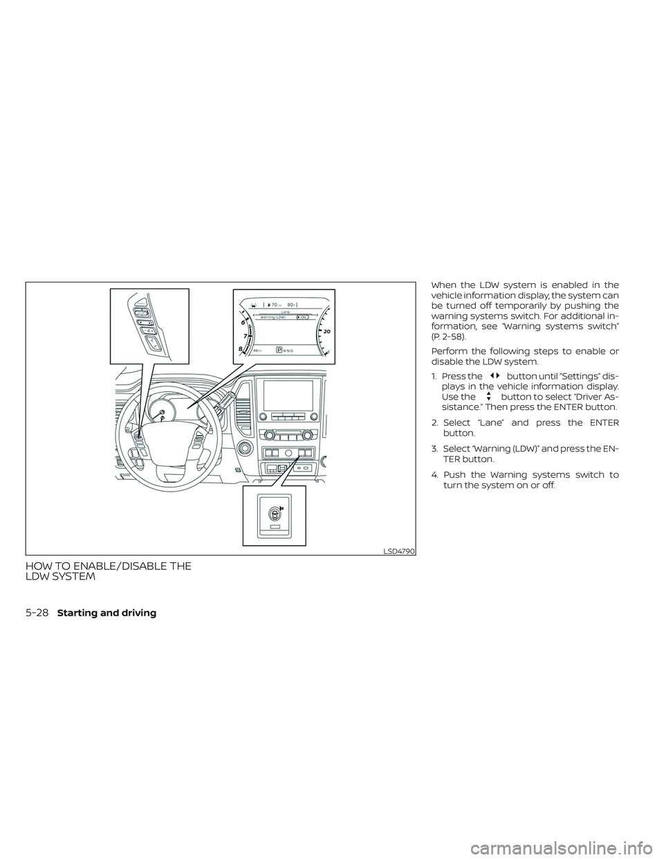 NISSAN TITAN 2023 Owners Manual HOW TO ENABLE/DISABLE THE
LDW SYSTEM
When the LDW system is enabled in the
vehicle information display, the system can
be turned off temporarily by pushing the
warning systems switch. For additional i NISSAN TITAN 2023 Owners Manual HOW TO ENABLE/DISABLE THE
LDW SYSTEM
When the LDW system is enabled in the
vehicle information display, the system can
be turned off temporarily by pushing the
warning systems switch. For additional i