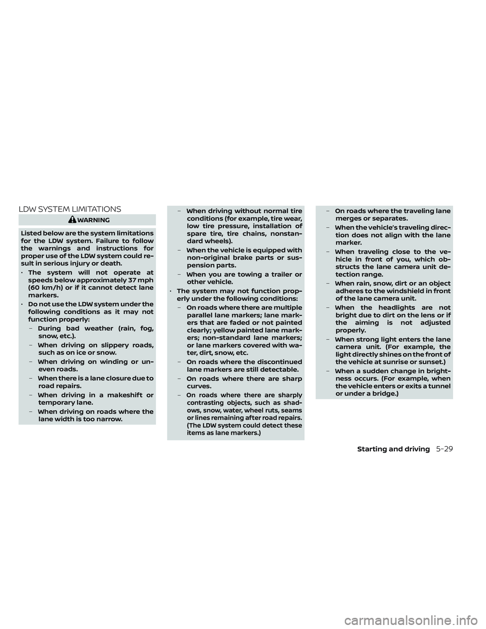 NISSAN TITAN 2023 Owners Manual LDW SYSTEM LIMITATIONS
WARNING
Listed below are the system limitations
for the LDW system. Failure to follow
the warnings and instructions for
proper use of the LDW system could re-
sult in serious in NISSAN TITAN 2023 Owners Manual LDW SYSTEM LIMITATIONS
WARNING
Listed below are the system limitations
for the LDW system. Failure to follow
the warnings and instructions for
proper use of the LDW system could re-
sult in serious in