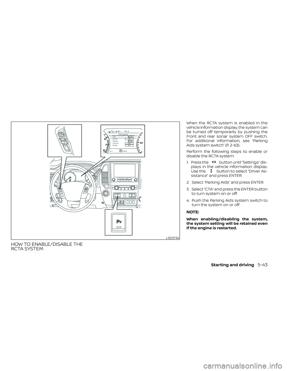 NISSAN TITAN 2023 Owners Manual HOW TO ENABLE/DISABLE THE
RCTA SYSTEM
When the RCTA system is enabled in the
vehicle information display, the system can
be turned off temporarily by pushing the
Front and rear sonar system OFF switch NISSAN TITAN 2023 Owners Manual HOW TO ENABLE/DISABLE THE
RCTA SYSTEM
When the RCTA system is enabled in the
vehicle information display, the system can
be turned off temporarily by pushing the
Front and rear sonar system OFF switch