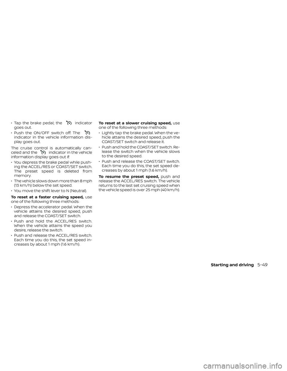 NISSAN TITAN 2023 Owners Manual • Tap the brake pedal; theindicator
goes out.
• Push the ON/OFF switch off. The
indicator in the vehicle information dis-
play goes out.
The cruise control is automatically can-
celed and the
indi NISSAN TITAN 2023 Owners Manual • Tap the brake pedal; theindicator
goes out.
• Push the ON/OFF switch off. The
indicator in the vehicle information dis-
play goes out.
The cruise control is automatically can-
celed and the
indi