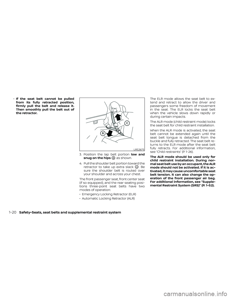 NISSAN TITAN 2023 Owners Guide •If the seat belt cannot be pulled
from its fully retracted position,
firmly pull the belt and release it.
Then smoothly pull the belt out of
the retractor.
3. Position the lap belt portionlow and
s