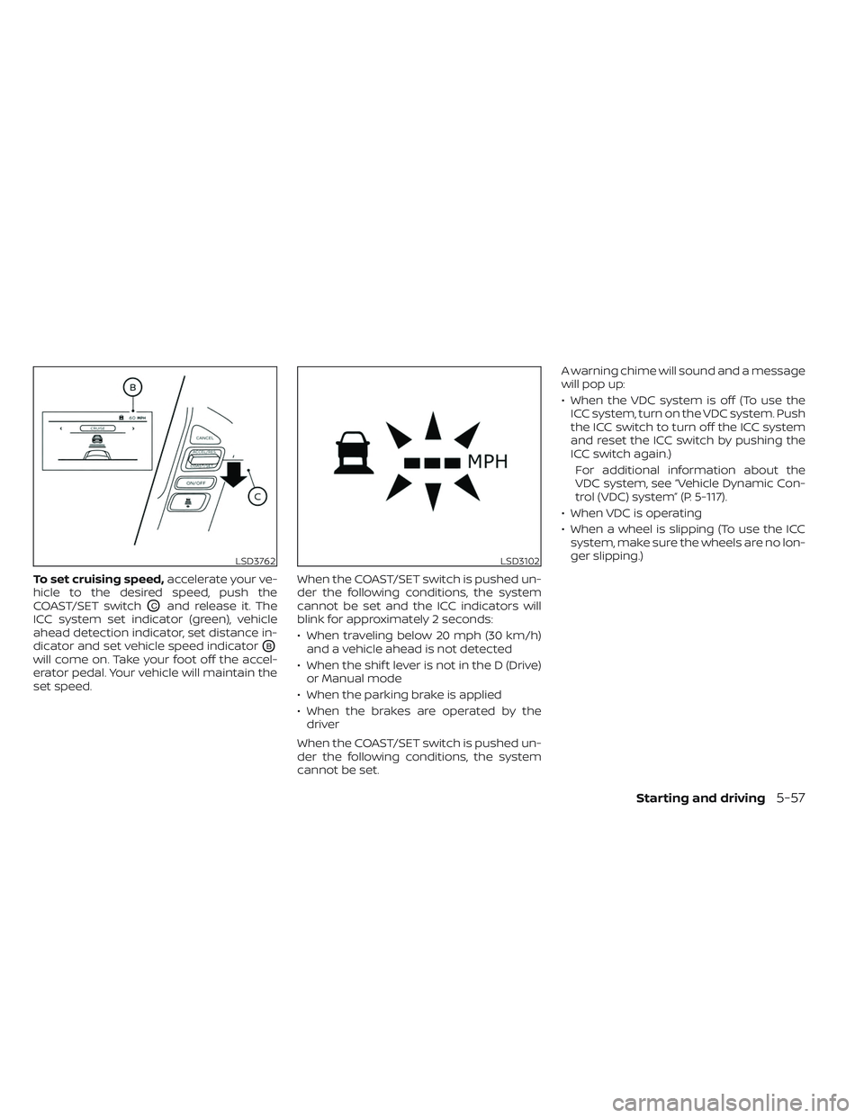 NISSAN TITAN 2023  Owners Manual To set cruising speed,accelerate your ve-
hicle to the desired speed, push the
COAST/SET switch
OCand release it. The
ICC system set indicator (green), vehicle
ahead detection indicator, set distance 