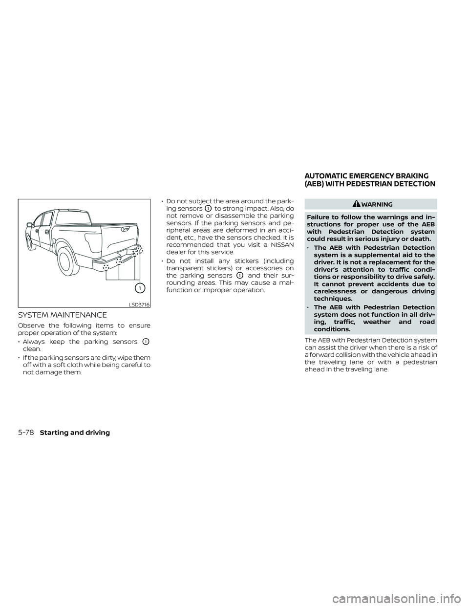 NISSAN TITAN 2023 Owners Manual SYSTEM MAINTENANCE
Observe the following items to ensure
proper operation of the system:
• Always keep the parking sensors
O1
clean.
• If the parking sensors are dirty, wipe them off with a sof t NISSAN TITAN 2023 Owners Manual SYSTEM MAINTENANCE
Observe the following items to ensure
proper operation of the system:
• Always keep the parking sensors
O1
clean.
• If the parking sensors are dirty, wipe them off with a sof t