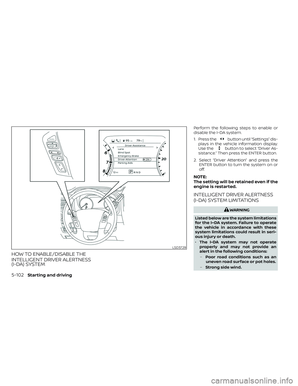 NISSAN TITAN 2023 Owners Manual HOW TO ENABLE/DISABLE THE
INTELLIGENT DRIVER ALERTNESS
(I-DA) SYSTEM
Perform the following steps to enable or
disable the I–DA system.
1. Press the
button until “Settings” dis-
plays in the vehi NISSAN TITAN 2023 Owners Manual HOW TO ENABLE/DISABLE THE
INTELLIGENT DRIVER ALERTNESS
(I-DA) SYSTEM
Perform the following steps to enable or
disable the I–DA system.
1. Press the
button until “Settings” dis-
plays in the vehi