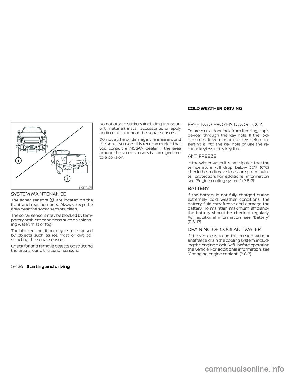 NISSAN TITAN 2023 Owners Manual SYSTEM MAINTENANCE
The sonar sensorsO1are located on the
front and rear bumpers. Always keep the
area near the sonar sensors clean.
The sonar sensors may be blocked by tem-
porary ambient conditions s NISSAN TITAN 2023 Owners Manual SYSTEM MAINTENANCE
The sonar sensorsO1are located on the
front and rear bumpers. Always keep the
area near the sonar sensors clean.
The sonar sensors may be blocked by tem-
porary ambient conditions s