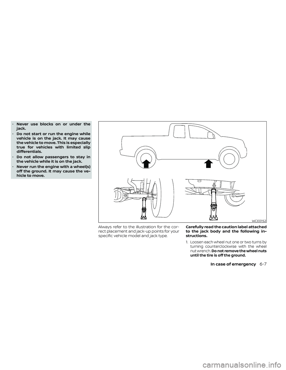 NISSAN TITAN 2023 Owners Manual •Never use blocks on or under the
jack.
• Do not start or run the engine while
vehicle is on the jack. It may cause
the vehicle to move. This is especially
true for vehicles with limited slip
diff NISSAN TITAN 2023 Owners Manual •Never use blocks on or under the
jack.
• Do not start or run the engine while
vehicle is on the jack. It may cause
the vehicle to move. This is especially
true for vehicles with limited slip
diff