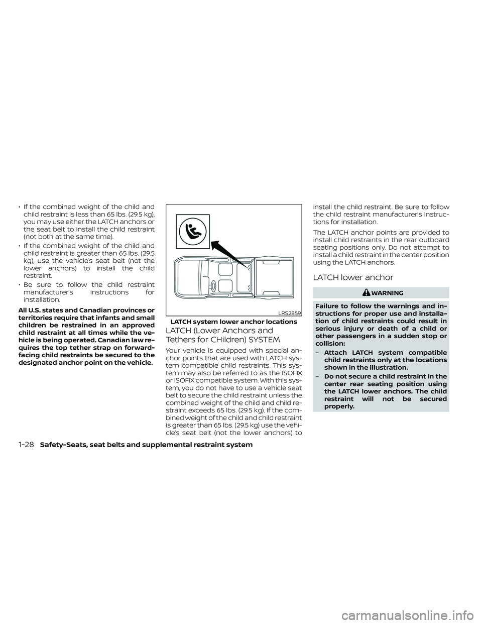 NISSAN TITAN 2023 Service Manual • If the combined weight of the child andchild restraint is less than 65 lbs. (29.5 kg),
you may use either the LATCH anchors or
the seat belt to install the child restraint
(not both at the same ti NISSAN TITAN 2023 Service Manual • If the combined weight of the child andchild restraint is less than 65 lbs. (29.5 kg),
you may use either the LATCH anchors or
the seat belt to install the child restraint
(not both at the same ti