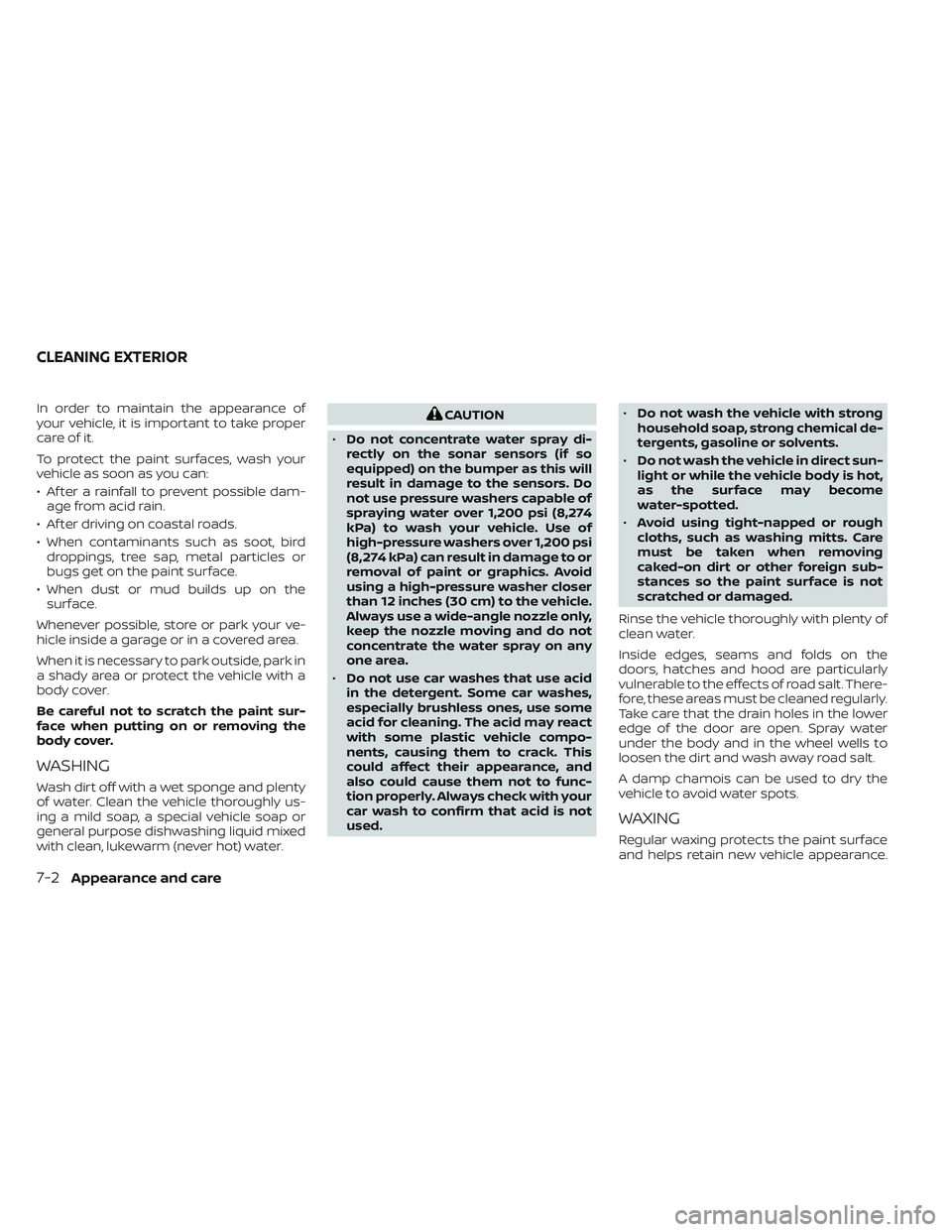NISSAN TITAN 2023 Owners Manual In order to maintain the appearance of
your vehicle, it is important to take proper
care of it.
To protect the paint surfaces, wash your
vehicle as soon as you can:
• Af ter a rainfall to prevent po NISSAN TITAN 2023 Owners Manual In order to maintain the appearance of
your vehicle, it is important to take proper
care of it.
To protect the paint surfaces, wash your
vehicle as soon as you can:
• Af ter a rainfall to prevent po
