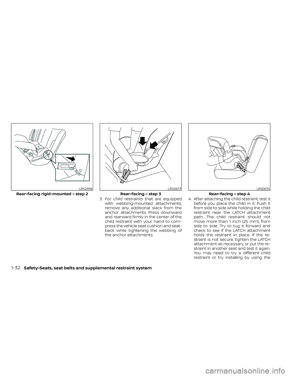 NISSAN TITAN 2023 Workshop Manual 3. For child restraints that are equippedwith webbing-mounted attachments,
remove any additional slack from the
anchor attachments. Press downward
and rearward firmly in the center of the
child restra NISSAN TITAN 2023 Workshop Manual 3. For child restraints that are equippedwith webbing-mounted attachments,
remove any additional slack from the
anchor attachments. Press downward
and rearward firmly in the center of the
child restra