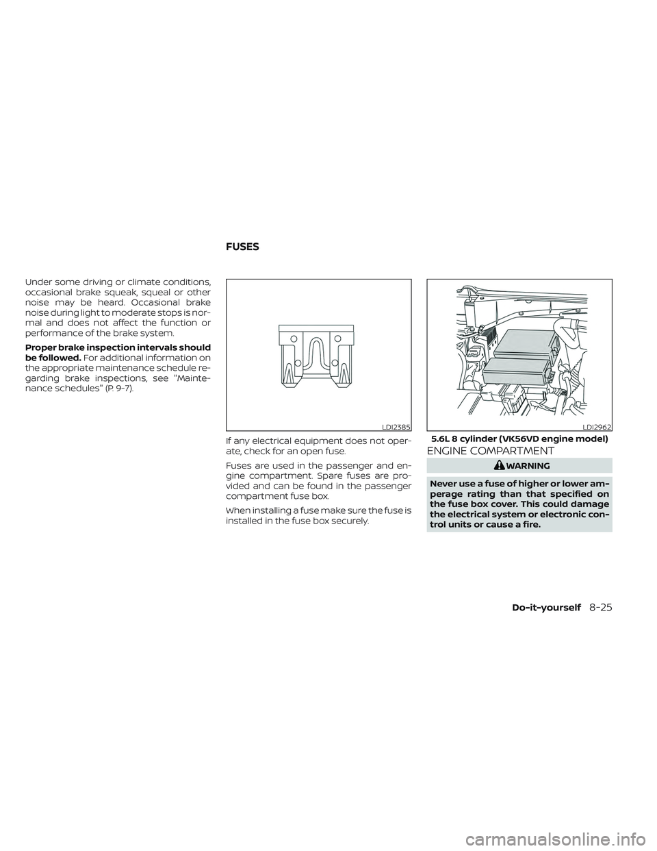 NISSAN TITAN 2023 Owners Manual Under some driving or climate conditions,
occasional brake squeak, squeal or other
noise may be heard. Occasional brake
noise during light to moderate stops is nor-
mal and does not affect the functio NISSAN TITAN 2023 Owners Manual Under some driving or climate conditions,
occasional brake squeak, squeal or other
noise may be heard. Occasional brake
noise during light to moderate stops is nor-
mal and does not affect the functio