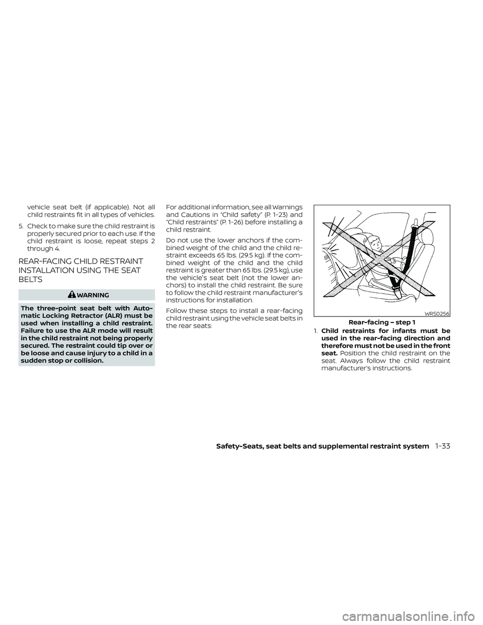 NISSAN TITAN 2023 Workshop Manual vehicle seat belt (if applicable). Not all
child restraints fit in all types of vehicles.
5. Check to make sure the child restraint is properly secured prior to each use. If the
child restraint is loo NISSAN TITAN 2023 Workshop Manual vehicle seat belt (if applicable). Not all
child restraints fit in all types of vehicles.
5. Check to make sure the child restraint is properly secured prior to each use. If the
child restraint is loo