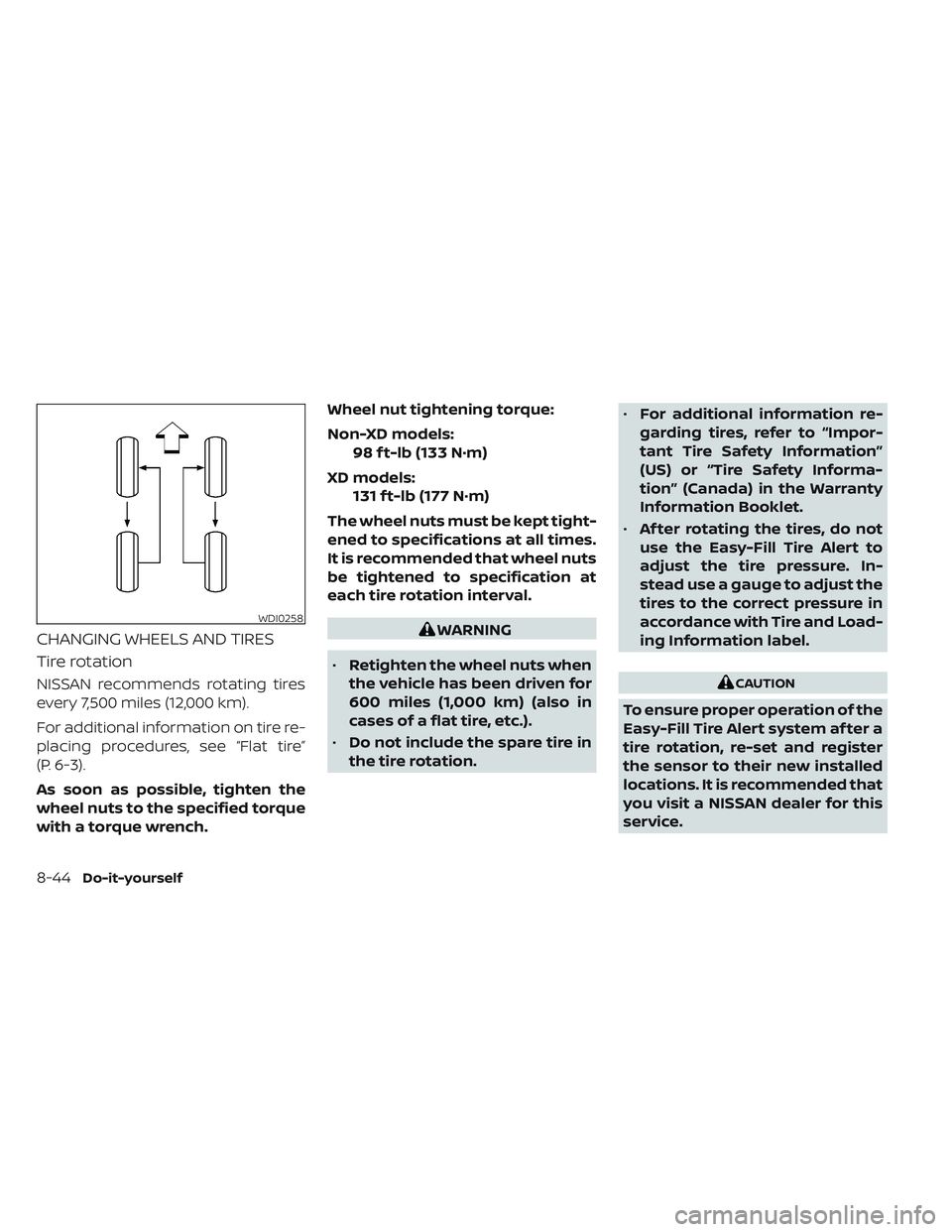 NISSAN TITAN 2023  Owners Manual CHANGING WHEELS AND TIRES
Tire rotation
NISSAN recommends rotating tires
every 7,500 miles (12,000 km).
For additional information on tire re-
placing procedures, see “Flat tire”
(P. 6-3).
As soon