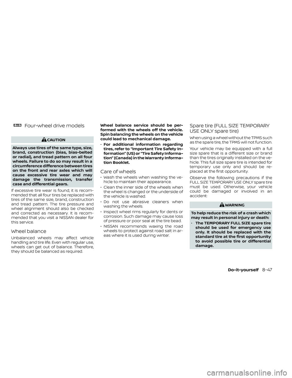 NISSAN TITAN 2023  Owners Manual Four-wheel drive models
CAUTION
Always use tires of the same type, size,
brand, construction (bias, bias-belted
or radial), and tread pattern on all four
wheels. Failure to do so may result in a
circu