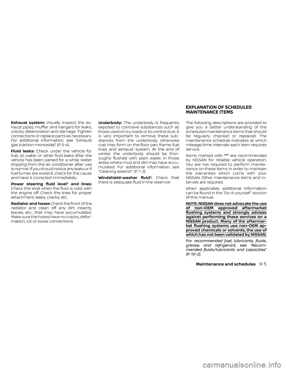 NISSAN TITAN 2023  Owners Manual Exhaust system:Visually inspect the ex-
haust pipes, muffler and hangers for leaks,
cracks, deterioration and damage. Tighten
connections or replace parts as necessary.
For additional information, see