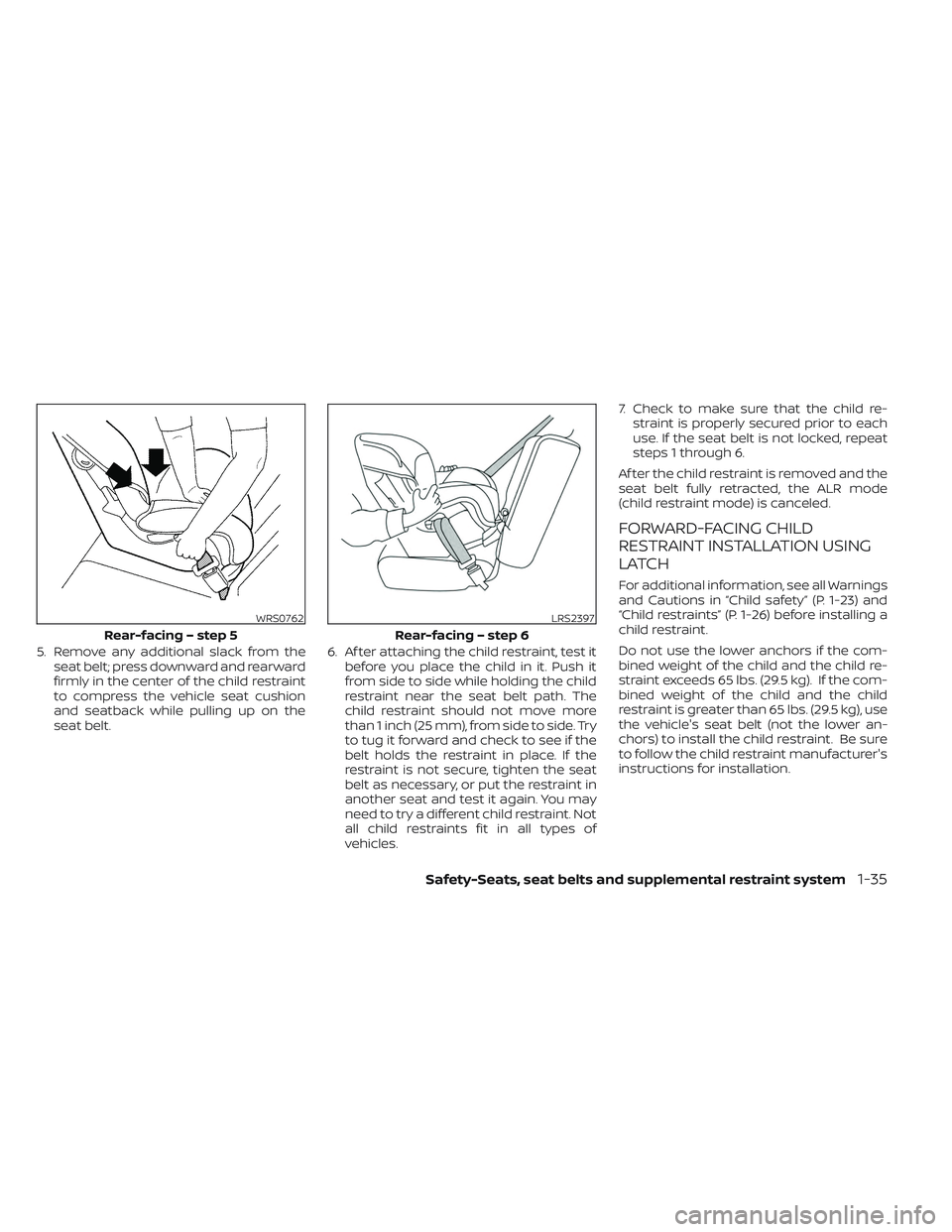 NISSAN TITAN 2023 Workshop Manual 5. Remove any additional slack from theseat belt; press downward and rearward
firmly in the center of the child restraint
to compress the vehicle seat cushion
and seatback while pulling up on the
seat NISSAN TITAN 2023 Workshop Manual 5. Remove any additional slack from theseat belt; press downward and rearward
firmly in the center of the child restraint
to compress the vehicle seat cushion
and seatback while pulling up on the
seat