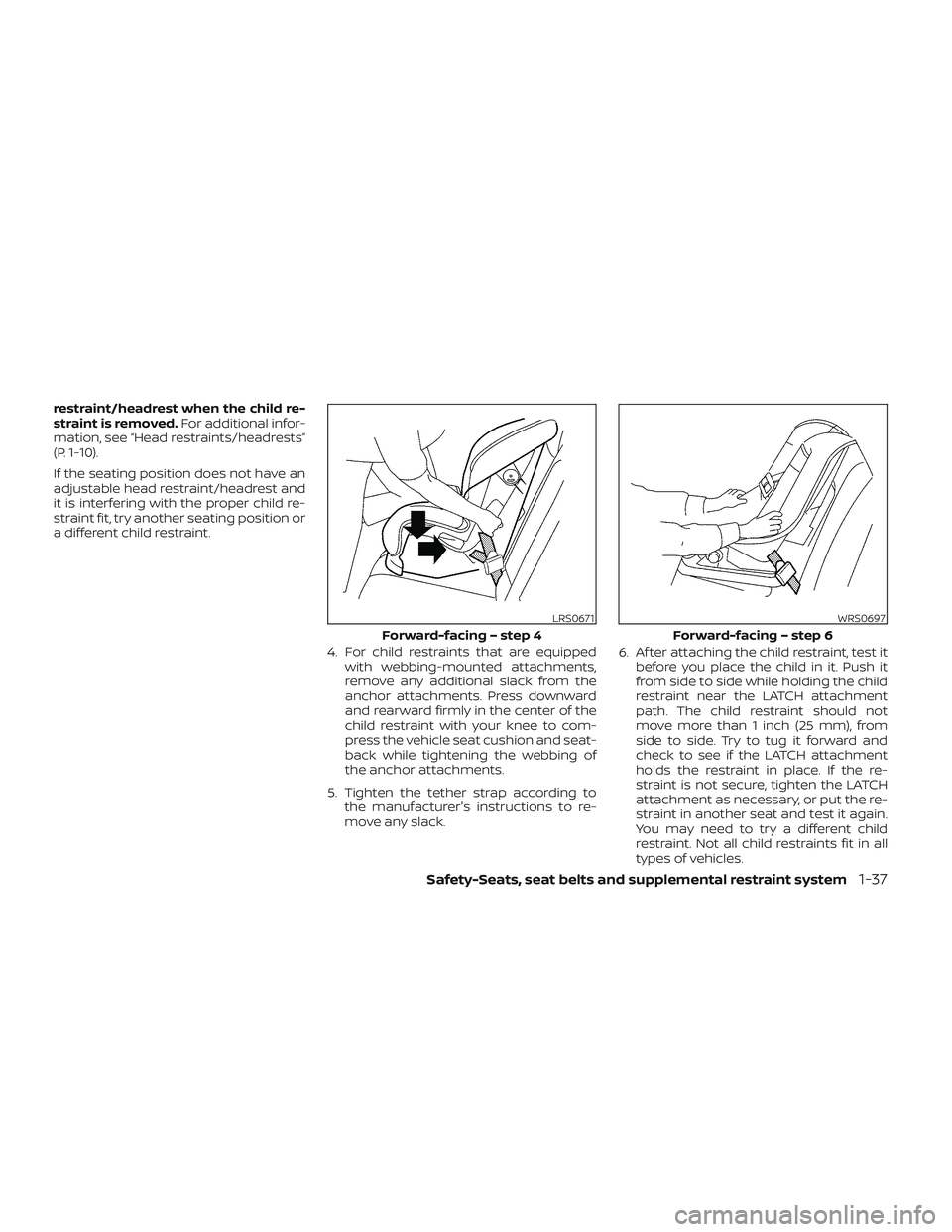 NISSAN TITAN 2023 Workshop Manual restraint/headrest when the child re-
straint is removed.For additional infor-
mation, see “Head restraints/headrests”
(P. 1-10).
If the seating position does not have an
adjustable head restraint NISSAN TITAN 2023 Workshop Manual restraint/headrest when the child re-
straint is removed.For additional infor-
mation, see “Head restraints/headrests”
(P. 1-10).
If the seating position does not have an
adjustable head restraint