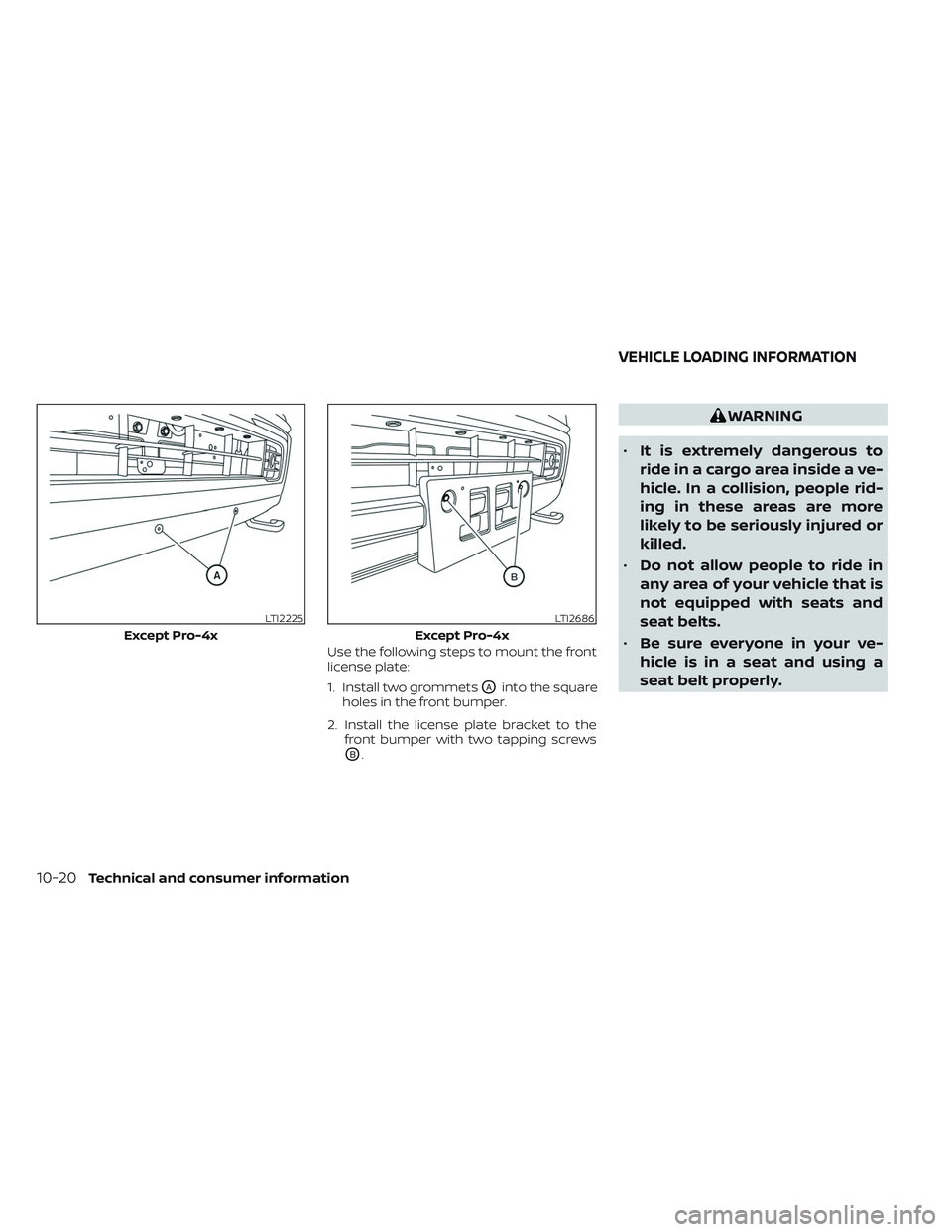 NISSAN TITAN 2023  Owners Manual Use the following steps to mount the front
license plate:
1. Install two grommets
OAinto the square
holes in the front bumper.
2. Install the license plate bracket to the front bumper with two tapping