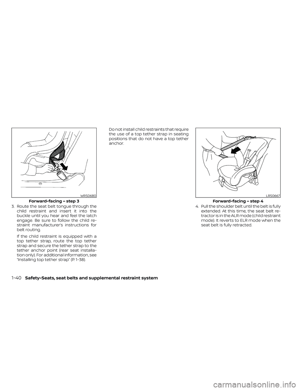 NISSAN TITAN 2023 Workshop Manual 3. Route the seat belt tongue through thechild restraint and insert it into the
buckle until you hear and feel the latch
engage. Be sure to follow the child re-
straint manufacturer’s instructions f NISSAN TITAN 2023 Workshop Manual 3. Route the seat belt tongue through thechild restraint and insert it into the
buckle until you hear and feel the latch
engage. Be sure to follow the child re-
straint manufacturer’s instructions f