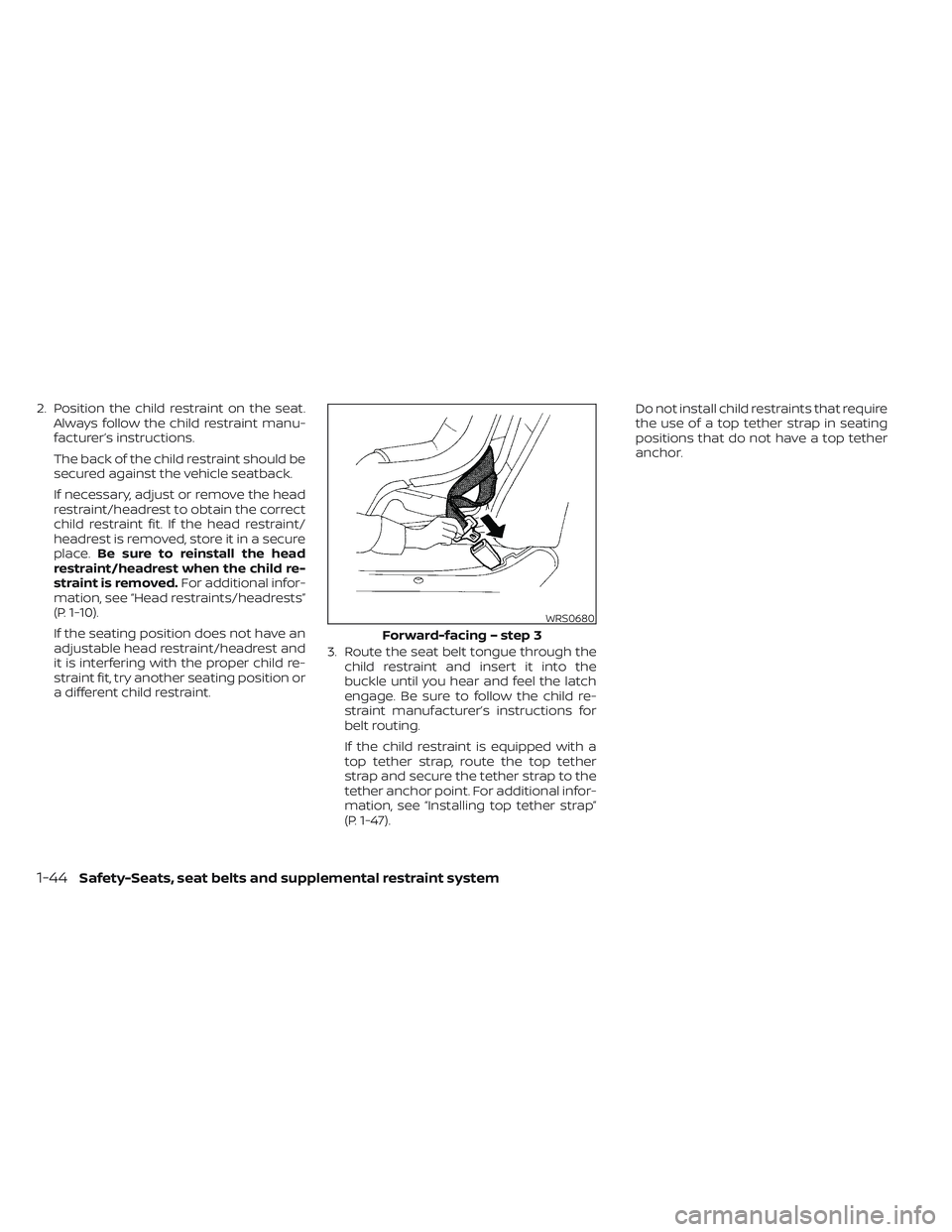 NISSAN TITAN 2023 Repair Manual 2. Position the child restraint on the seat.Always follow the child restraint manu-
facturer’s instructions.
The back of the child restraint should be
secured against the vehicle seatback.
If necess