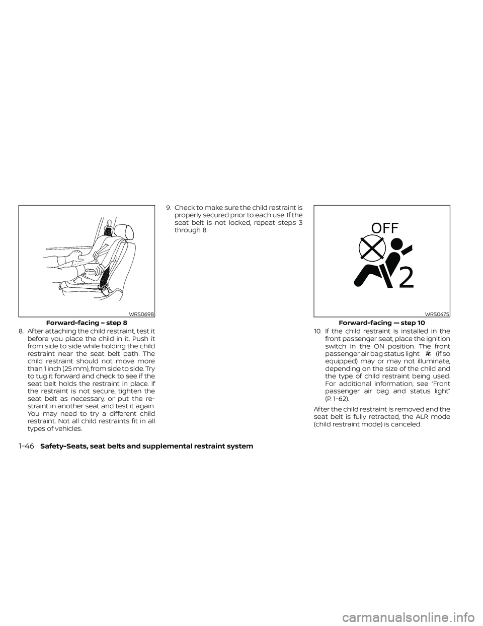 NISSAN TITAN 2023 Repair Manual 8. Af ter attaching the child restraint, test itbefore you place the child in it. Push it
from side to side while holding the child
restraint near the seat belt path. The
child restraint should not mo