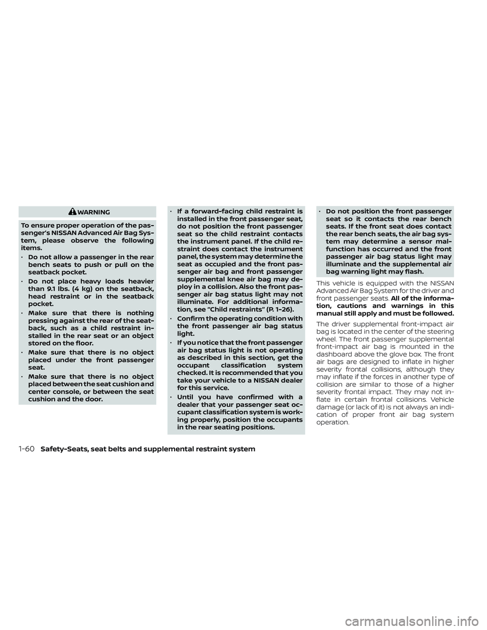NISSAN TITAN 2023 Manual PDF WARNING
To ensure proper operation of the pas-
senger’s NISSAN Advanced Air Bag Sys-
tem, please observe the following
items.
• Do not allow a passenger in the rear
bench seats to push or pull on 