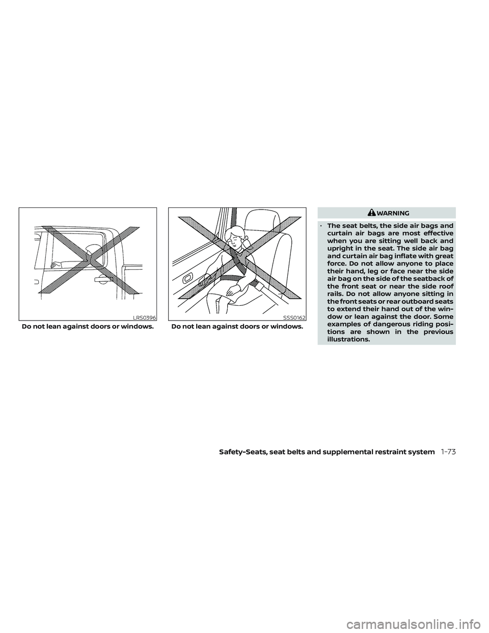 NISSAN TITAN 2023 Owners Manual WARNING
• The seat belts, the side air bags and
curtain air bags are most effective
when you are sitting well back and
upright in the seat. The side air bag
and curtain air bag inflate with great
fo NISSAN TITAN 2023 Owners Manual WARNING
• The seat belts, the side air bags and
curtain air bags are most effective
when you are sitting well back and
upright in the seat. The side air bag
and curtain air bag inflate with great
fo