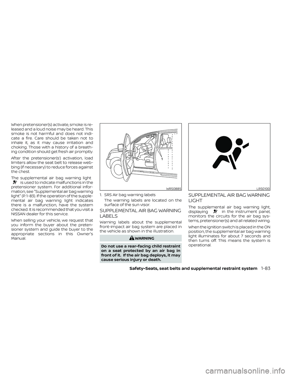 NISSAN TITAN 2022 Owners Manual When pretensioner(s) activate, smoke is re-
leased and a loud noise may be heard. This
smoke is not harmful and does not indi-
cate a fire. Care should be taken not to
inhale it, as it may cause irrit NISSAN TITAN 2022 Owners Manual When pretensioner(s) activate, smoke is re-
leased and a loud noise may be heard. This
smoke is not harmful and does not indi-
cate a fire. Care should be taken not to
inhale it, as it may cause irrit