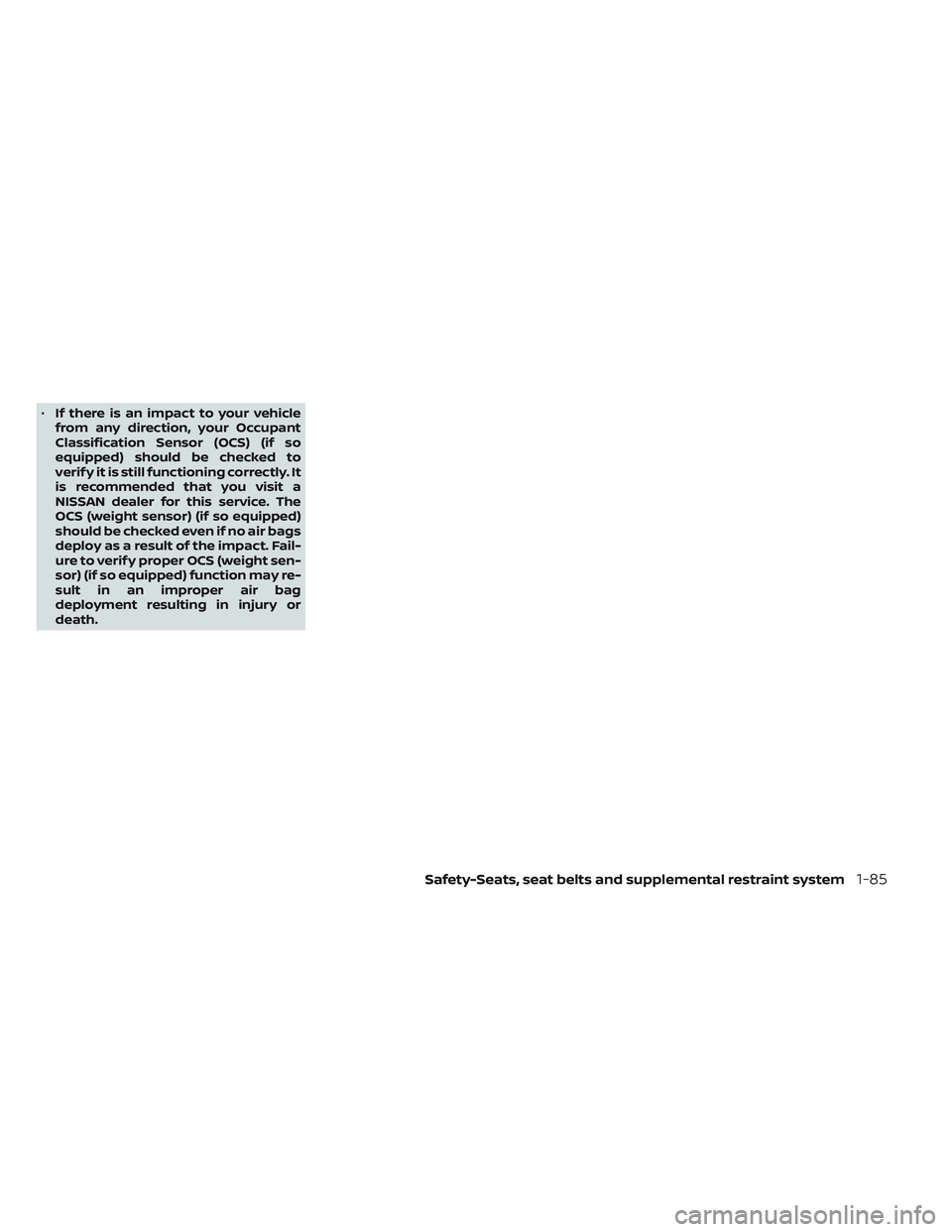 NISSAN TITAN 2022 Owners Manual •If there is an impact to your vehicle
from any direction, your Occupant
Classification Sensor (OCS) (if so
equipped) should be checked to
verif y it is still functioning correctly. It
is recommende NISSAN TITAN 2022 Owners Manual •If there is an impact to your vehicle
from any direction, your Occupant
Classification Sensor (OCS) (if so
equipped) should be checked to
verif y it is still functioning correctly. It
is recommende