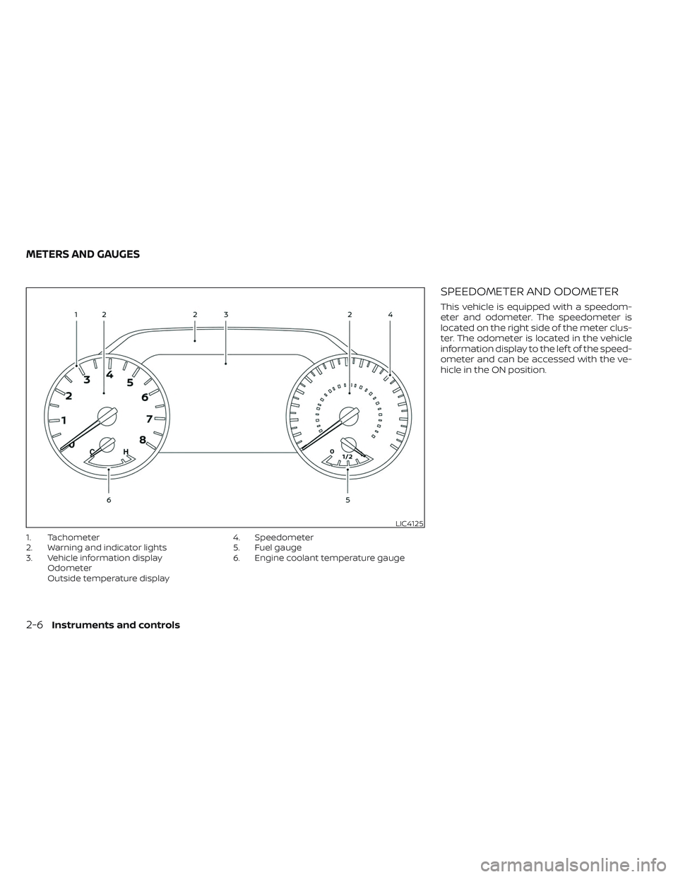 NISSAN TITAN 2022 Owners Manual 1. Tachometer
2. Warning and indicator lights
3. Vehicle information displayOdometer
Outside temperature display 4. Speedometer
5. Fuel gauge
6. Engine coolant temperature gauge
SPEEDOMETER AND ODOMET NISSAN TITAN 2022 Owners Manual 1. Tachometer
2. Warning and indicator lights
3. Vehicle information displayOdometer
Outside temperature display 4. Speedometer
5. Fuel gauge
6. Engine coolant temperature gauge
SPEEDOMETER AND ODOMET