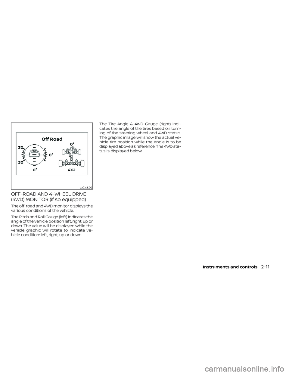 NISSAN TITAN 2022 Owners Manual OFF-ROAD AND 4–WHEEL DRIVE
(4WD) MONITOR (if so equipped)
The off-road and 4WD monitor displays the
various conditions of the vehicle.
The Pitch and Roll Gauge (lef t) indicates the
angle of the veh NISSAN TITAN 2022 Owners Manual OFF-ROAD AND 4–WHEEL DRIVE
(4WD) MONITOR (if so equipped)
The off-road and 4WD monitor displays the
various conditions of the vehicle.
The Pitch and Roll Gauge (lef t) indicates the
angle of the veh