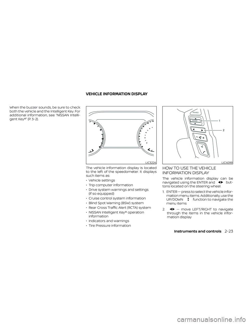 NISSAN TITAN 2022 Owners Manual When the buzzer sounds, be sure to check
both the vehicle and the Intelligent Key. For
additional information, see “NISSAN Intelli-
gent Key®” (P. 3-2).The vehicle information display is located
NISSAN TITAN 2022 Owners Manual When the buzzer sounds, be sure to check
both the vehicle and the Intelligent Key. For
additional information, see “NISSAN Intelli-
gent Key®” (P. 3-2).The vehicle information display is located