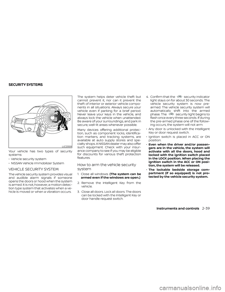 NISSAN TITAN 2022 Owners Manual Your vehicle has two types of security
systems:
• Vehicle security system
• NISSAN Vehicle Immobilizer System
VEHICLE SECURITY SYSTEM
The vehicle security system provides visual
and audible alarm NISSAN TITAN 2022 Owners Manual Your vehicle has two types of security
systems:
• Vehicle security system
• NISSAN Vehicle Immobilizer System
VEHICLE SECURITY SYSTEM
The vehicle security system provides visual
and audible alarm