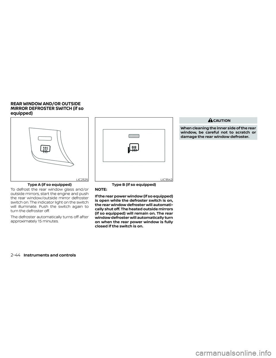 NISSAN TITAN 2022 Owners Manual To defrost the rear window glass and/or
outside mirrors, start the engine and push
the rear window/outside mirror defroster
switch on. The indicator light on the switch
will illuminate. Push the switc NISSAN TITAN 2022 Owners Manual To defrost the rear window glass and/or
outside mirrors, start the engine and push
the rear window/outside mirror defroster
switch on. The indicator light on the switch
will illuminate. Push the switc