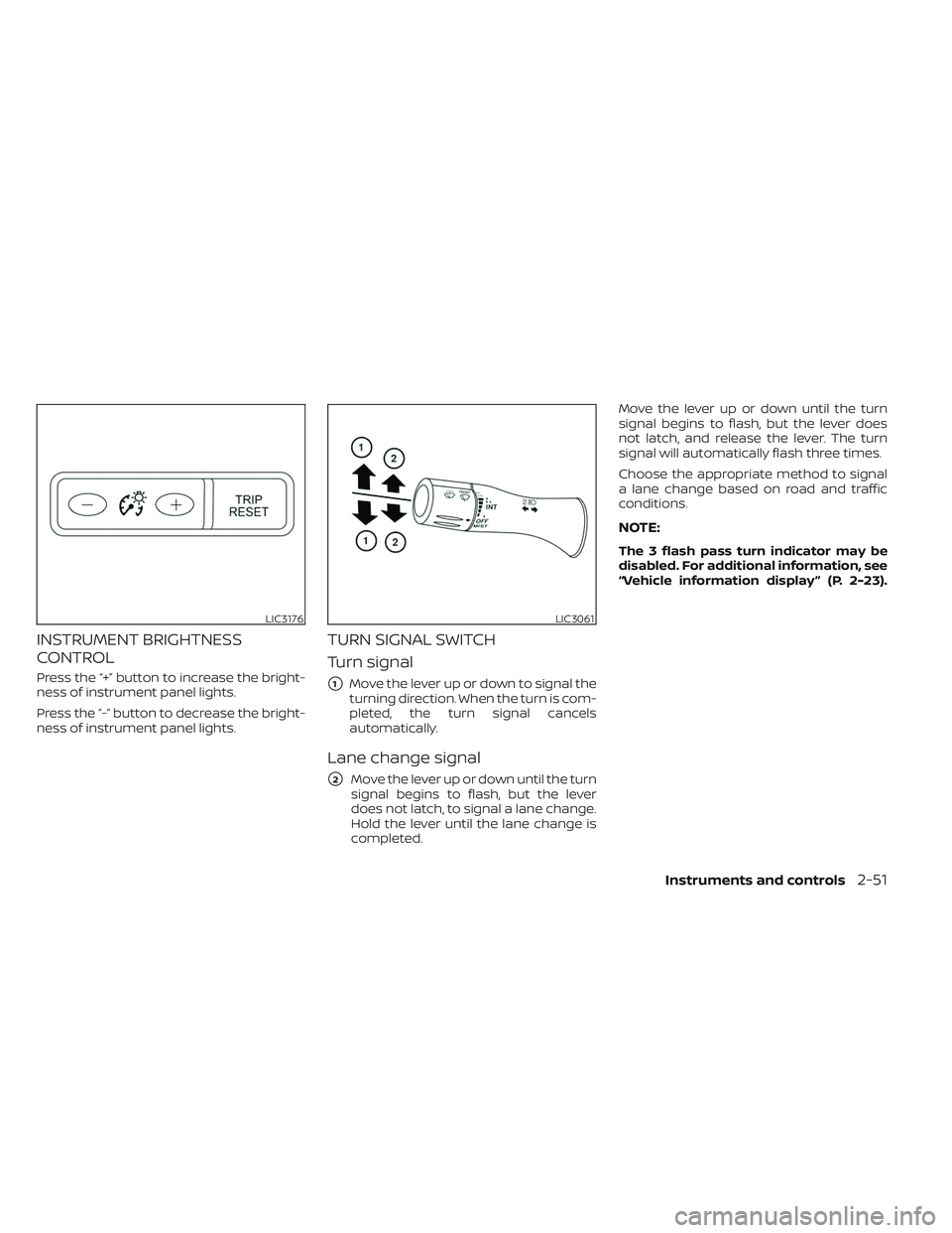 NISSAN TITAN 2022  Owners Manual INSTRUMENT BRIGHTNESS
CONTROL
Press the “+” button to increase the bright-
ness of instrument panel lights.
Press the “-” button to decrease the bright-
ness of instrument panel lights.
TURN S