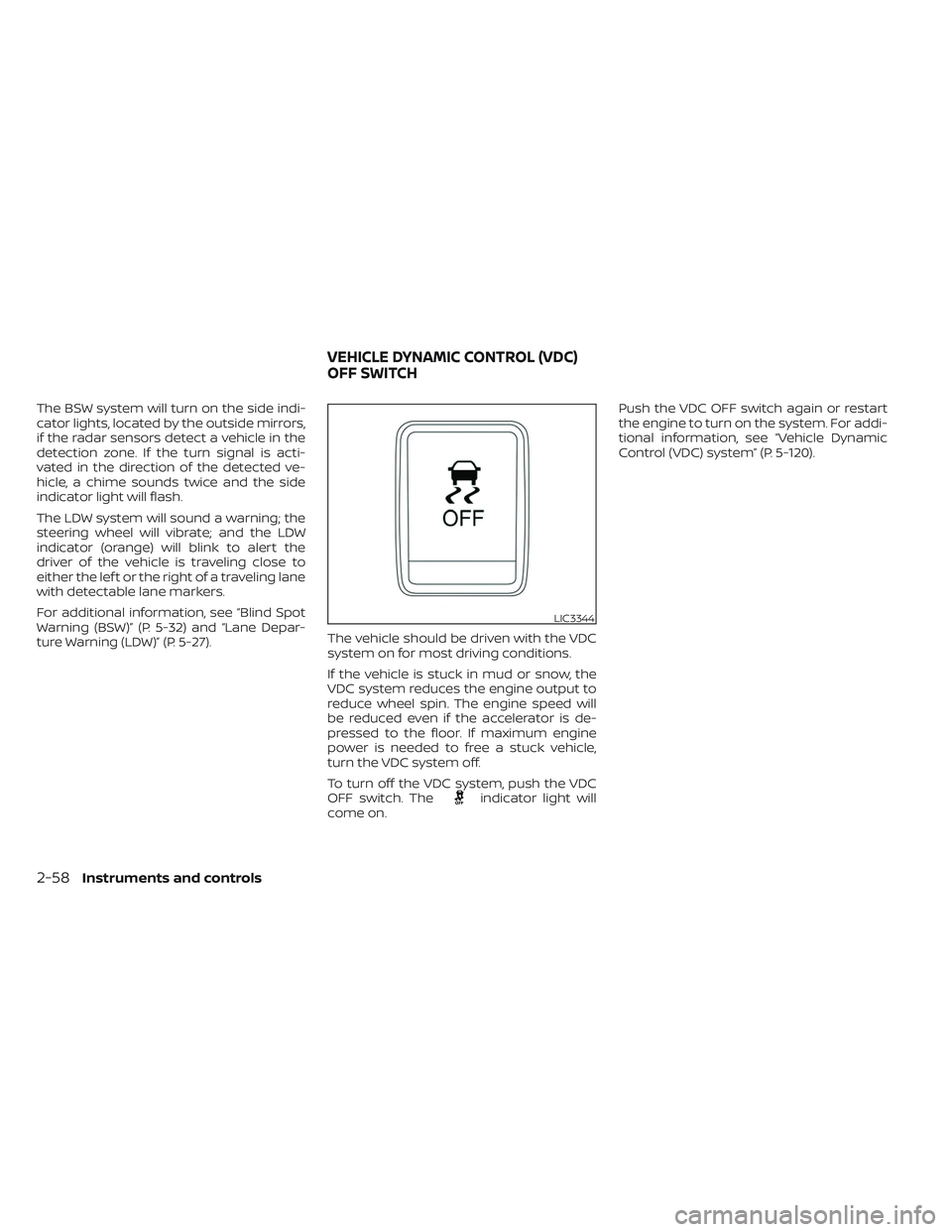 NISSAN TITAN 2022 Owners Manual The BSW system will turn on the side indi-
cator lights, located by the outside mirrors,
if the radar sensors detect a vehicle in the
detection zone. If the turn signal is acti-
vated in the direction NISSAN TITAN 2022 Owners Manual The BSW system will turn on the side indi-
cator lights, located by the outside mirrors,
if the radar sensors detect a vehicle in the
detection zone. If the turn signal is acti-
vated in the direction