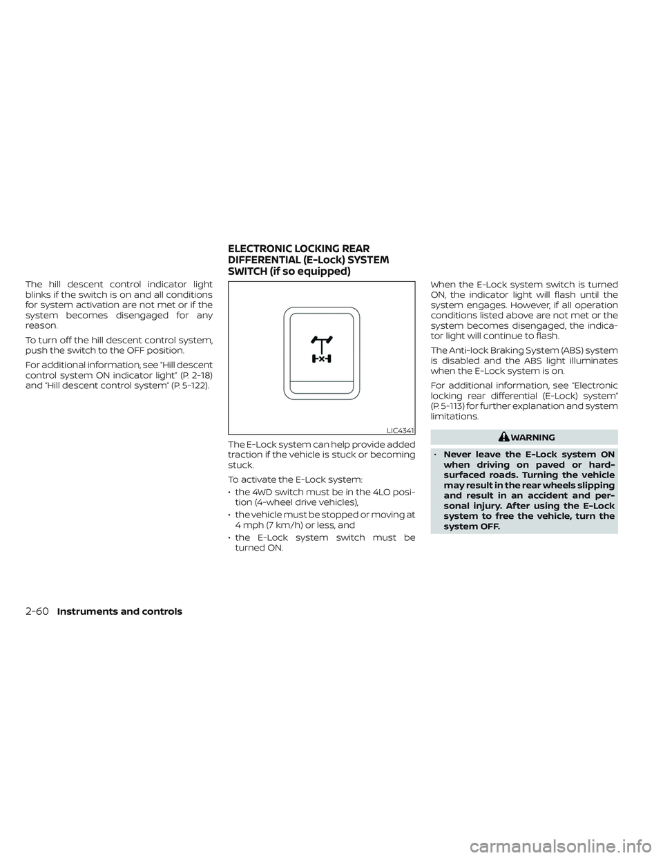 NISSAN TITAN 2022 Owners Manual The hill descent control indicator light
blinks if the switch is on and all conditions
for system activation are not met or if the
system becomes disengaged for any
reason.
To turn off the hill descen NISSAN TITAN 2022 Owners Manual The hill descent control indicator light
blinks if the switch is on and all conditions
for system activation are not met or if the
system becomes disengaged for any
reason.
To turn off the hill descen