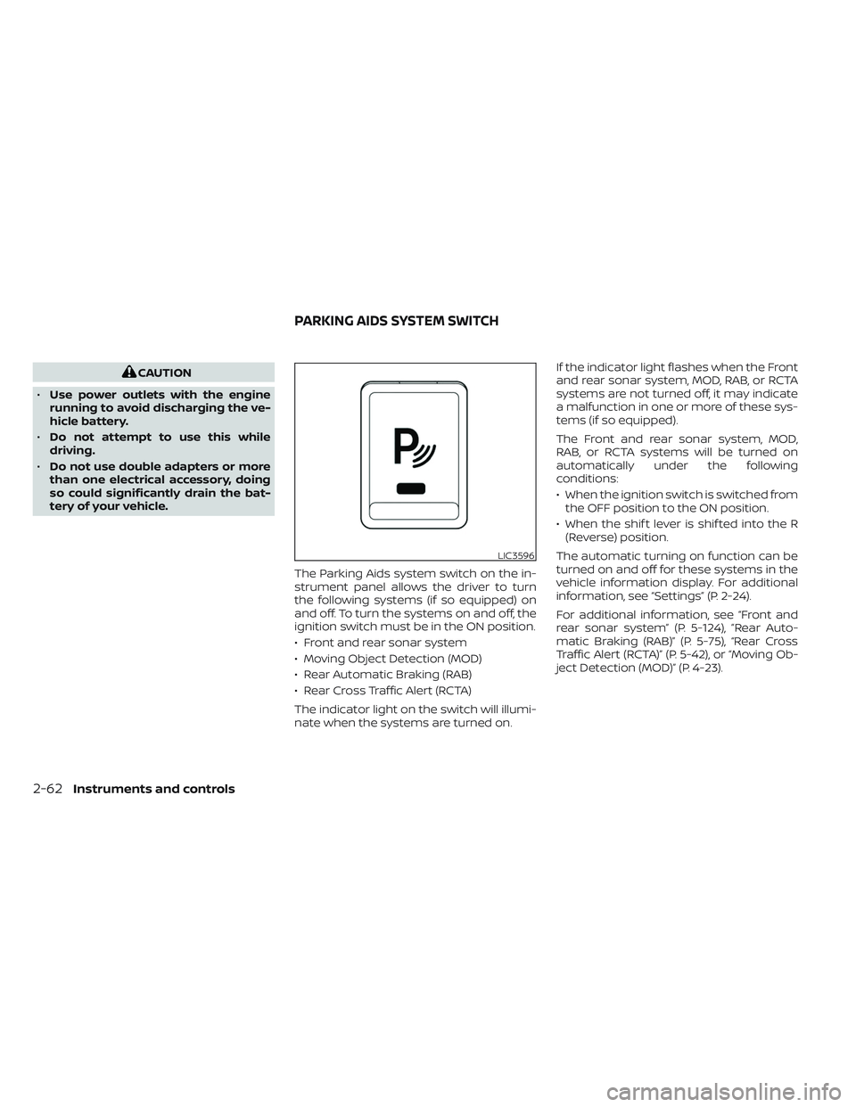 NISSAN TITAN 2022 Owners Manual CAUTION
• Use power outlets with the engine
running to avoid discharging the ve-
hicle battery.
• Do not attempt to use this while
driving.
• Do not use double adapters or more
than one electric NISSAN TITAN 2022 Owners Manual CAUTION
• Use power outlets with the engine
running to avoid discharging the ve-
hicle battery.
• Do not attempt to use this while
driving.
• Do not use double adapters or more
than one electric
